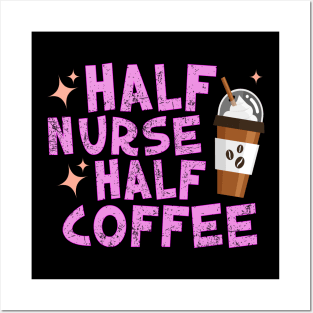 Half Nurse Half Coffee Posters and Art